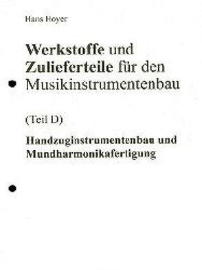 Werkstoffe und Zulieferteile für den Musikinstrumentenbau / Werkstoffe und Zulieferteile für Handzuginstrumentenbau und Mundharmonikafertigung von Hoyer,  Hans