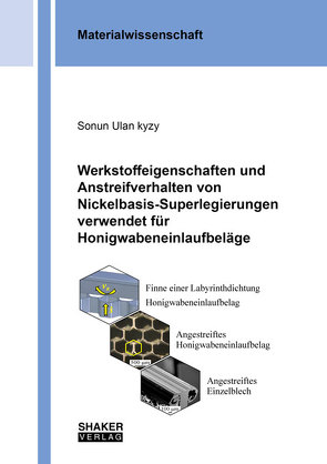 Werkstoffeigenschaften und Anstreifverhalten von Nickelbasis-Superlegierungen verwendet für Honigwabeneinlaufbeläge von Ulan Kyzy,  Sonun