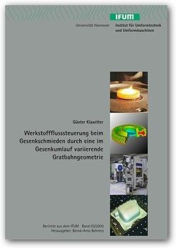 Werkstoffflusssteuerung beim Gesenkschmieden durch eine im Gesenkumlauf variierende Gratbahngeometrie von Behrens,  Bernd A, Klawitter,  Günter