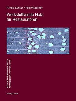 Werkstoffkunde Holz für Restauratoren von Kühnen,  Renate, Wagenführ,  Rudi