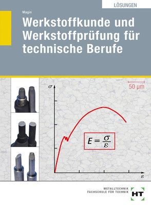 Lösungen Werkstoffkunde und Werkstoffprüfung für technische Berufe von Prof. Dr. Magin,  Wolfgang