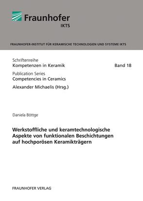 Werkstoffliche und keramtechnologische Aspekte von funktionalen Beschichtungen auf hochporösen Keramikträgern. von Böttge,  Daniela, Michaelis,  Alexander