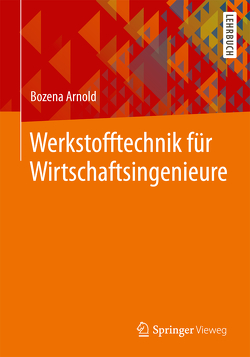 Werkstofftechnik für Wirtschaftsingenieure von Arnold,  Bozena