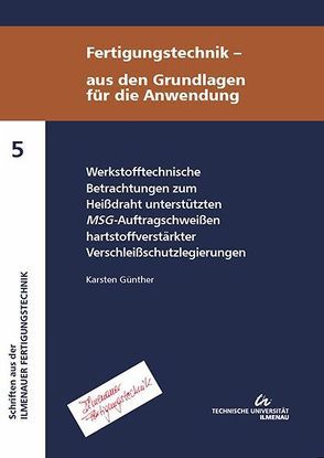 Werkstofftechnische Betrachtungen zum Heißdraht unterstützten MSG-Auftragschweißen hartstoffverstärkter Verschleißschutzlegierungen von Günther,  Karsten