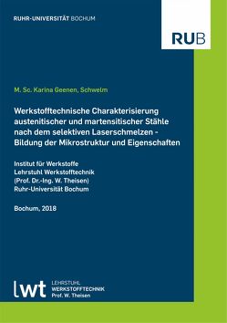 Werkstofftechnische Charakterisierung austenitischer und martensitischer Stähle nach dem selektiven Laserschmelzen von Geenen,  Karina