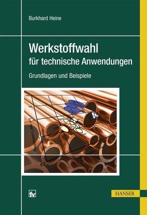 Werkstoffwahl für technische Anwendungen von Heine,  Burkhard