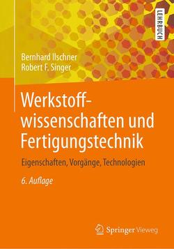 Werkstoffwissenschaften und Fertigungstechnik von Ilschner,  Bernhard, Singer,  Robert F.