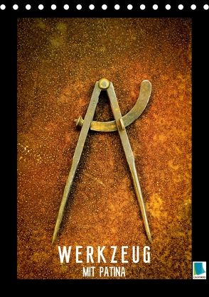 Werkzeug mit Patina: Helden der Arbeit (Tischkalender 2018 DIN A5 hoch) von CALVENDO