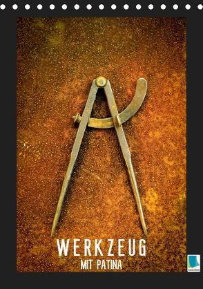 Werkzeug mit Patina: Helden der Arbeit (Tischkalender 2019 DIN A5 hoch) von CALVENDO