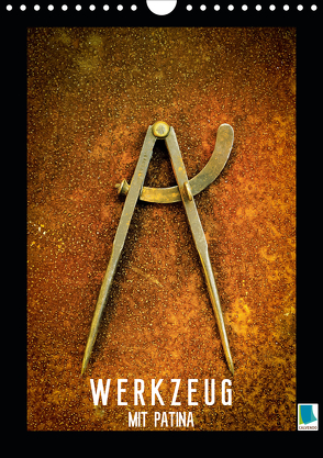 Werkzeug mit Patina: Helden der Arbeit (Wandkalender 2020 DIN A4 hoch) von CALVENDO