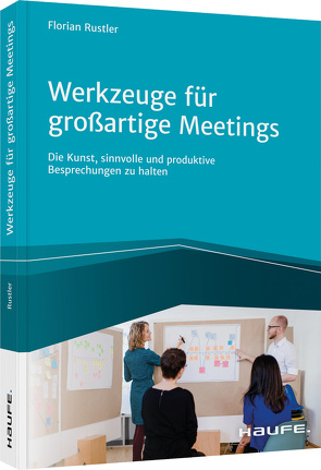 Werkzeuge für großartige Meetings von Rustler,  Florian