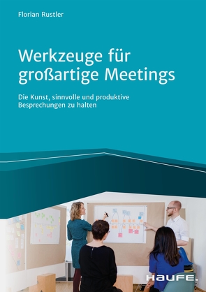 Werkzeuge für großartige Meetings von Rustler,  Florian