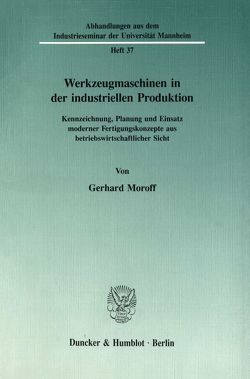 Werkzeugmaschinen in der industriellen Produktion. von Moroff,  Gerhard