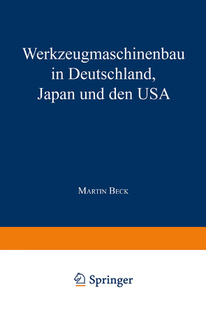 Werkzeugmaschinenbau in Deutschland, Japan und den USA von Beck,  Martin