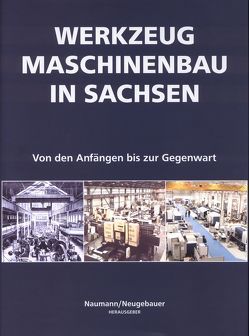 Werkzeugmaschinenbau in Sachsen von Arnold,  Karlheinz, Kunke,  Eberhard, Naumann,  Hans J, Neugebauer,  Reimund, Richter,  Gert, Richter,  Jörn, Russig,  Armin