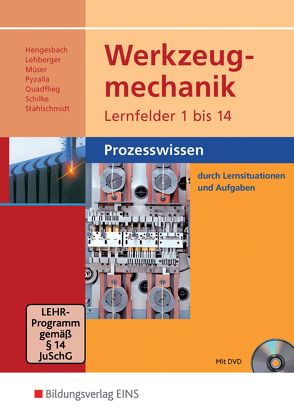 Werkzeugmechanik Lernfelder 1-14 von Hengesbach,  Klaus, Lehberger,  Jürgen, Müser,  Detlef, Pyzalla,  Georg, Quadflieg,  Walter, Schilke,  Werner, Stahlschmidt,  Holger