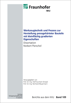 Werkzeugtechnik und Prozess zur Herstellung pressgehärteter Bauteile mit kleinflächig gradierten Eigenschaften von Drossel,  Welf-Guntram, Mauermann,  Reinhard, Pierschel,  Norbert