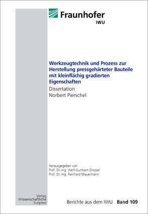 Werkzeugtechnik und Prozess zur Herstellung pressgehärteter Bauteile mit kleinflächig gradierten Eigenschaften von Drossel,  Welf-Guntram, Mauermann,  Reinhard, Pierschel,  Norbert