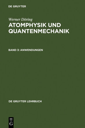 Werner Döring: Atomphysik und Quantenmechanik / Anwendungen von Döring,  Werner