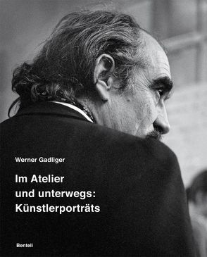 Werner Gadliger. Im Atelier und unterwegs: Künstlerporträts von Anselmi,  Ines, Gadliger,  Werner, Magnaguagno,  Guido, Papst,  Manfred