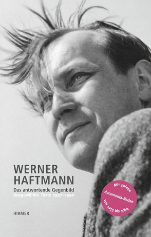 Werner Haftmann. Das antwortende Gegenbild. Ausgewählte Texte 1947-1990 von Haftmann,  Evelyn, Wirth,  Wouter Dorian