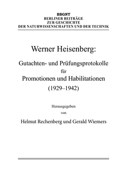 Werner Heisenberg: Gutachten- und Prüfungsprotokolle für Promotionen und Habilitationen (1929–1942) von Heisenberg,  Werner, Rechenberg,  Helmut, Wiemers,  Gerald