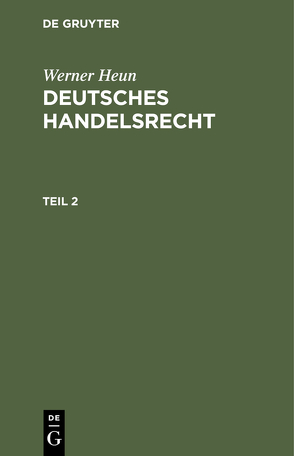 Werner Heun: Deutsches Handelsrecht / Werner Heun: Deutsches Handelsrecht. Teil 2 von Heun,  Werner