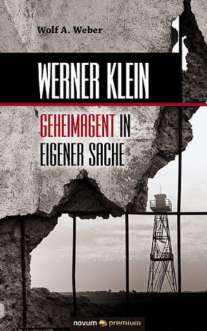 Werner Klein – Geheimagent in eigener Sache von Weber,  Wolf A.