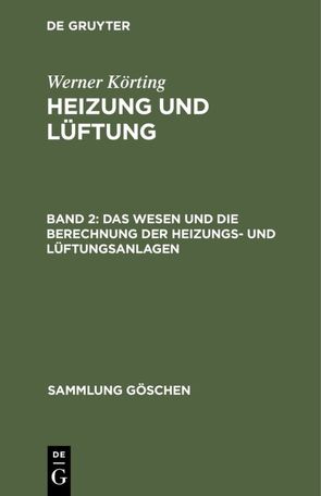 Werner Körting: Heizung und Lüftung / Das Wesen und die Berechnung der Heizungs- und Lüftungsanlagen von Körting,  Werner