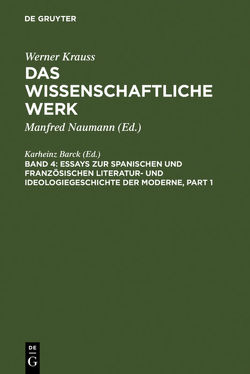 Werner Krauss: Das wissenschaftliche Werk / Essays zur spanischen und französischen Literatur- und Ideologiegeschichte der Moderne von Barck,  Karlheinz, Petermann,  Renate, Springborn,  Peter-Volker