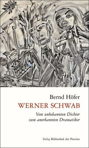 Werner Schwab – Vom unbekannten Dichter zum anerkannten Dramatiker von Hoefer,  Bernd