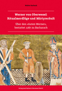 Werner von Oberwesel: Ritualmordlüge und Märtyrerkult von Karbach,  Walter