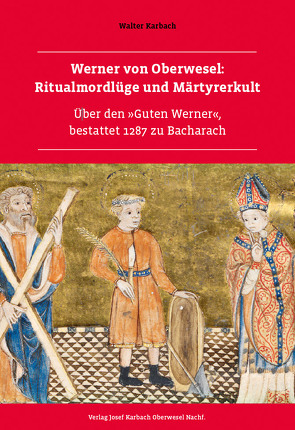 Werner von Oberwesel: Ritualmordlüge und Märtyrerkult von Karbach,  Walter