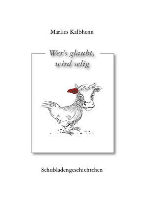 Wer’s glaubt, wird selig von Kalbhenn,  Marlies