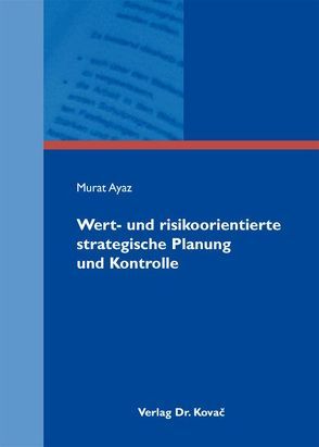 Wert- und risikoorientierte strategische Planung und Kontrolle von Ayaz,  Murat