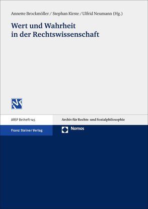 Wert und Wahrheit in der Rechtswissenschaft von Brockmöller,  Annette, Kirste,  Stephan, Neumann,  Ulfrid