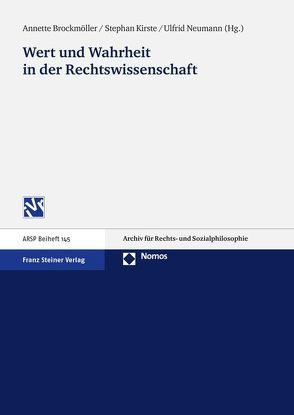 Wert und Wahrheit in der Rechtswissenschaft von Brockmöller,  Annette, Kirste,  Stephan, Neumann,  Ulfrid