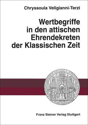 Wertbegriffe in den attischen Ehrendekreten der Klassischen Zeit von Veligianni-Terzi,  Chryssoula