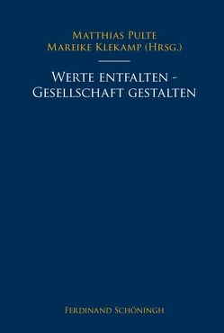 Werte entfalten – Gesellschaft gestalten von Becker,  Klaus Martin, Bergold,  Ralph, Dölken,  Clemens, Hillgruber,  Christian, Ike,  Obioria, Isensee,  Josef, Jünemann,  Elisabeth, Klekamp,  Mareike, Müller,  Christian, Nass,  Elmar, Nothelle-Wildfeuer,  Ursula, Pulte,  Matthias, Rauscher,  Anton, Roos,  Lothar, Schallenberg,  Peter, Schüller,  Alfred, Thomas,  Hans