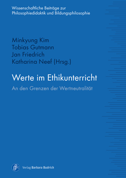 Werte im Ethikunterricht von Friedrich,  Jan, Gutmann,  Tobias, Kim,  Minkyung, Neef,  Katharina