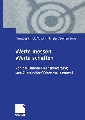 Werte messen — Werte schaffen von Arnold,  Hansjoerg, Englert,  Joachim, Eube,  Steffen