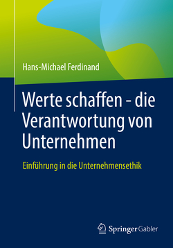 Werte schaffen – die Verantwortung von Unternehmen von Ferdinand,  Hans-Michael