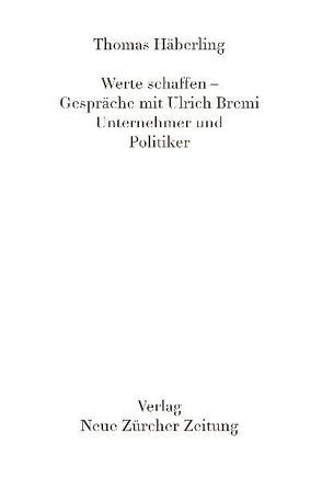 Werte Schaffen – Gespräche mit Ulrich Bremi von Häberling,  Thomas