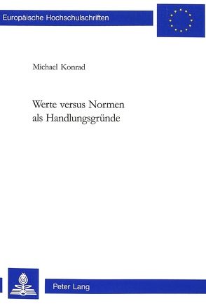 Werte versus Normen als Handlungsgründe von Konrad,  Michael