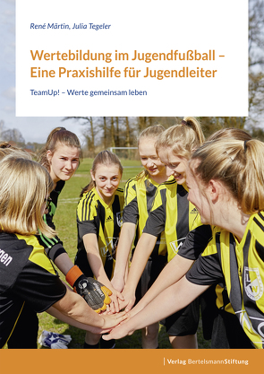 Wertebildung im Jugendfußball – Eine Praxishilfe für Jugendleiter:innen von Märtin,  René, Tegeler,  Julia