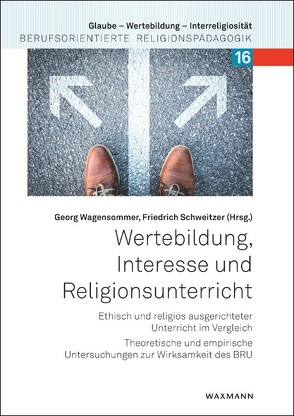 Wertebildung, Interesse und Religionsunterricht von Elbe-Seiffart,  Til, Krause,  Christina, Losert,  Martin, Ruopp,  Joachim, Schweitzer,  Friedrich, Strohm,  Friederike, Wagensommer,  Georg, Wörn,  Alexandra