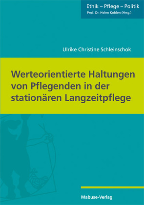 Werteorientierte Haltungen von Pflegenden in der stationären Langzeitpflege von Schleinschok,  Ulrike Christine