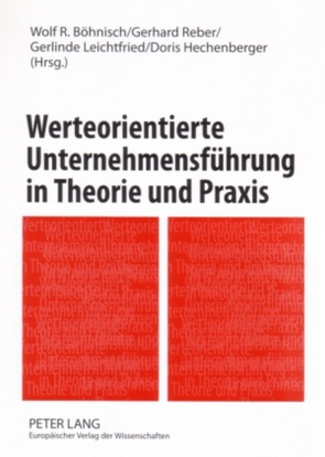 Werteorientierte Unternehmensführung in Theorie und Praxis von Böhnisch,  Wolf, Hechenberger,  Doris, Leichtfried,  Gerlinde, Reber,  Gerhard