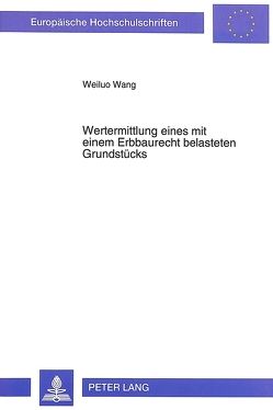 Wertermittlung eines mit einem Erbbaurecht belasteten Grundstücks von Wang,  Weiluo