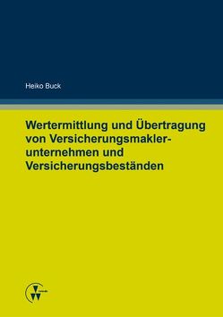 Wertermittlung und Übertragung von Versicherungsmaklerunternehmen und Versicherungsbeständen von Buck,  Heiko